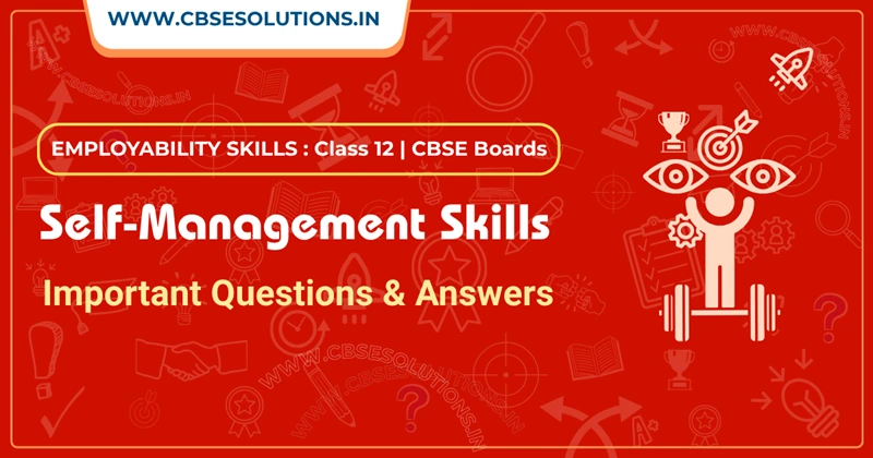 Self-Management Skills Important Questions Class 12 and Answers