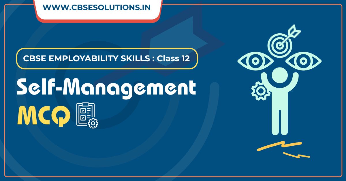 Class 12 Self Management Skills MCQ – Quick Revision & Important Questions