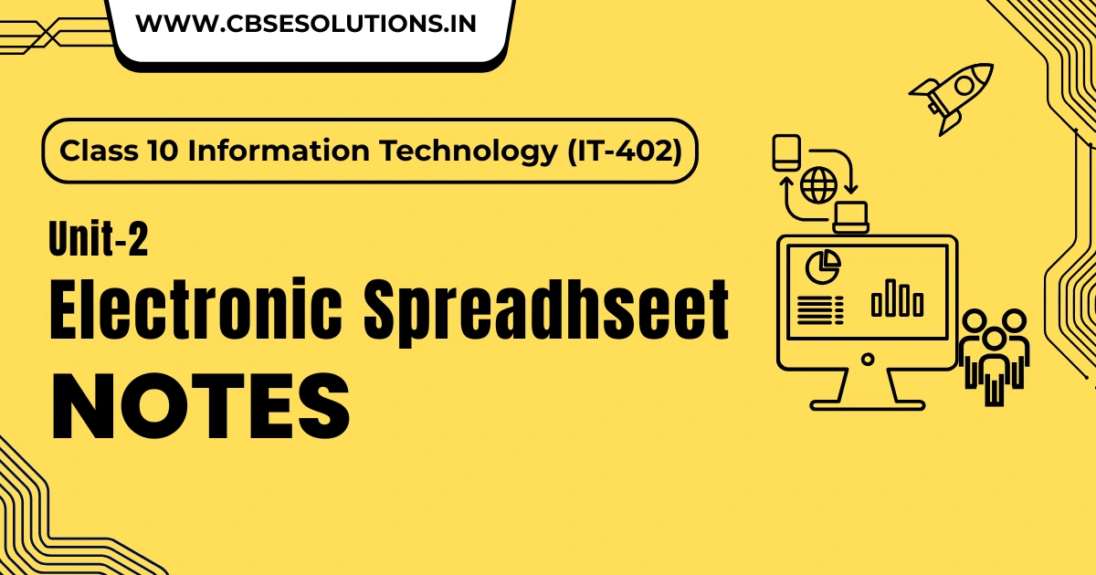 Electronic Spreadsheet Notes – Class 10 IT 402 [CBSE Board Revision]