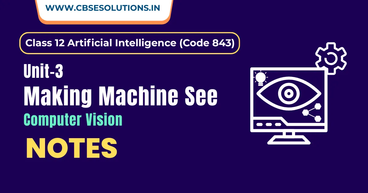Making Machine See Notes – Class 12 AI (843) | Unit-3 Computer Vision