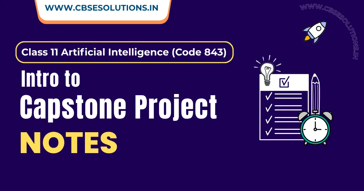 Introduction to Capstone Project Notes – Class 11 AI (843)