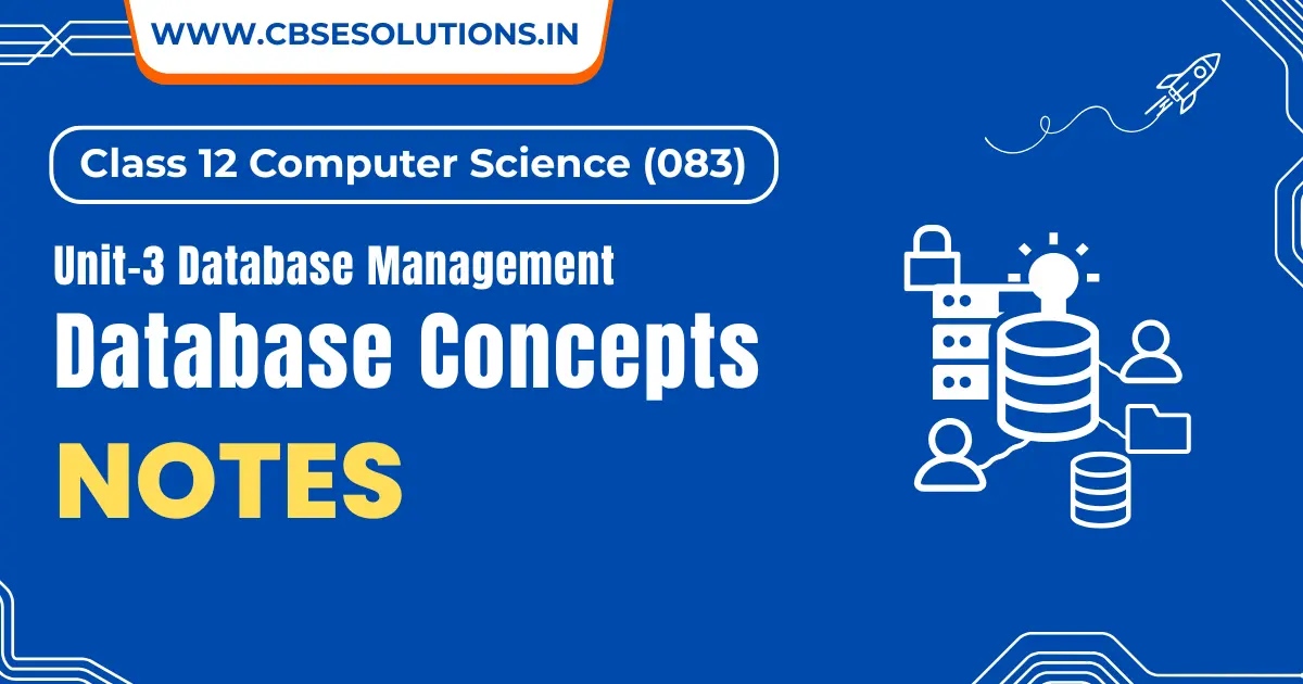 Database Concepts Notes – Class 12 CS (083) | CBSE Exam