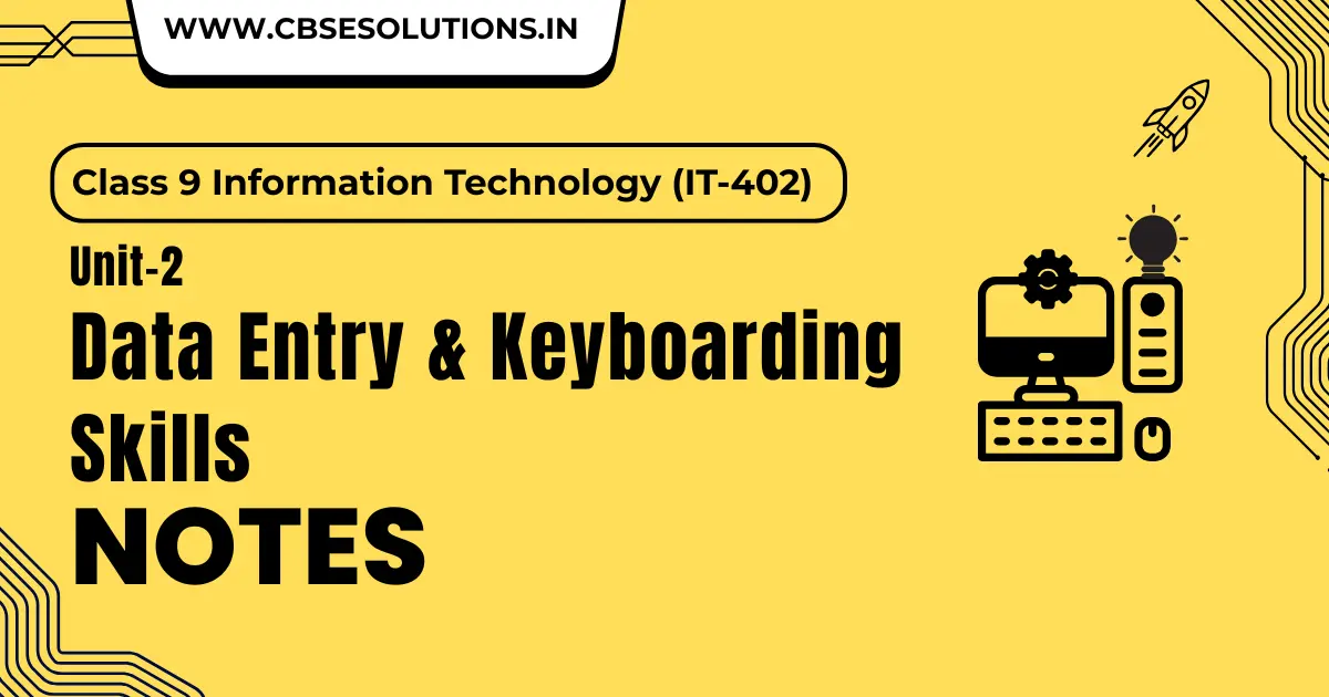 Data Entry and Keyboarding Skills Notes – Class 9 IT (402) | Full Revision