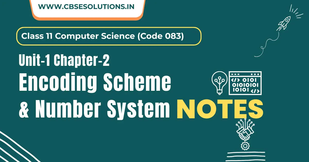 Encoding Scheme and Number System Notes – Class 11 CS (083) | NCERT Chapter-2