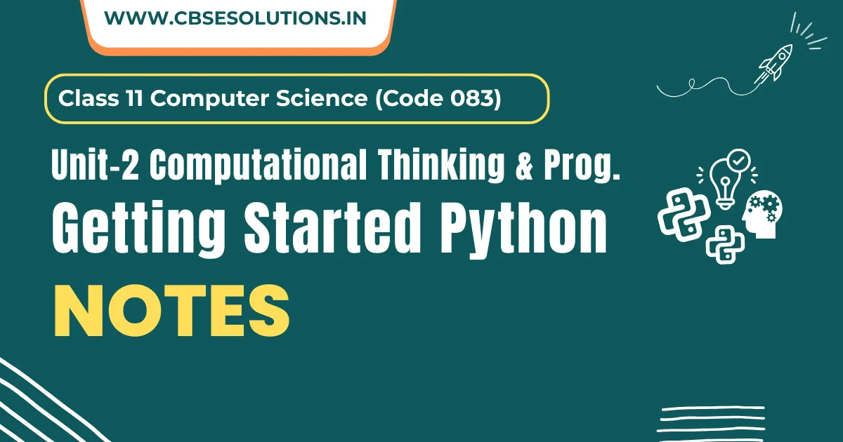 Getting Started with Python Notes – Class 11 CS (083) | CBSE Aligned