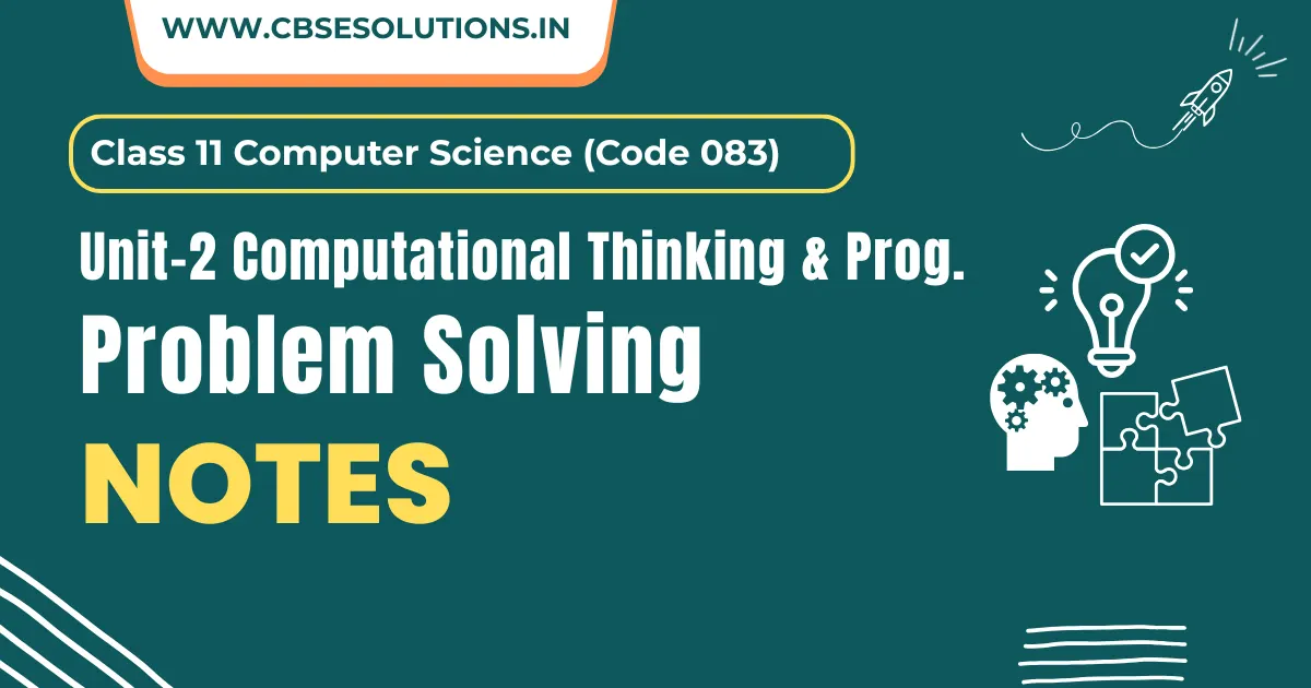 Introduction to Problem Solving Notes – Class 11 CS (083) | Chapter-4 NCERT