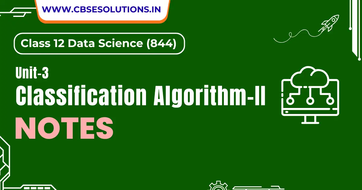 Classification Algorithms-2 Notes – Class 12 Data Science (844)