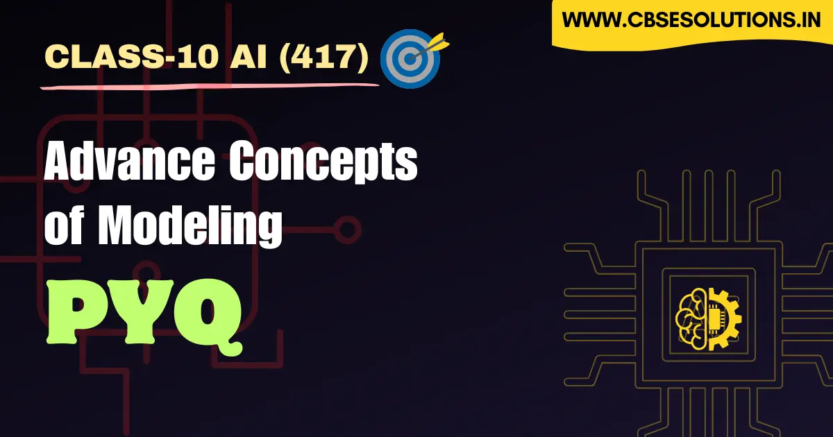 Class 10 AI (417): Advance Concepts of Modeling PYQ | CBSE Exam Preparation
