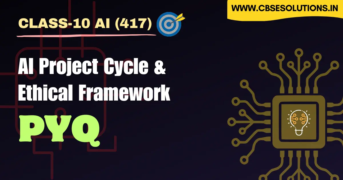 Class 10 AI (417): AI Project Cycle and Ethical Framework PYQ | CBSE Board