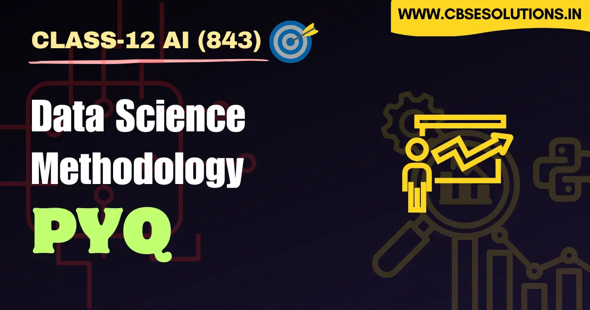 Class 12 AI (843) – Data Science Methodology PYQ | CBSE Exam Revision