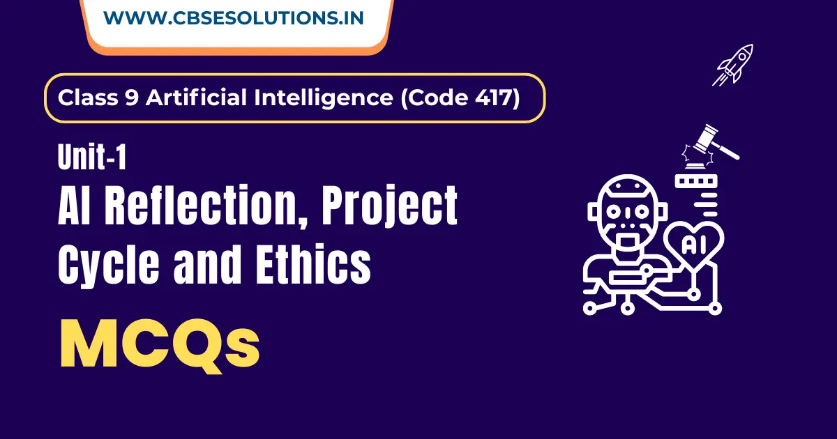 Class 9 AI(417) – AI Reflection Project Cycle and Ethics MCQs