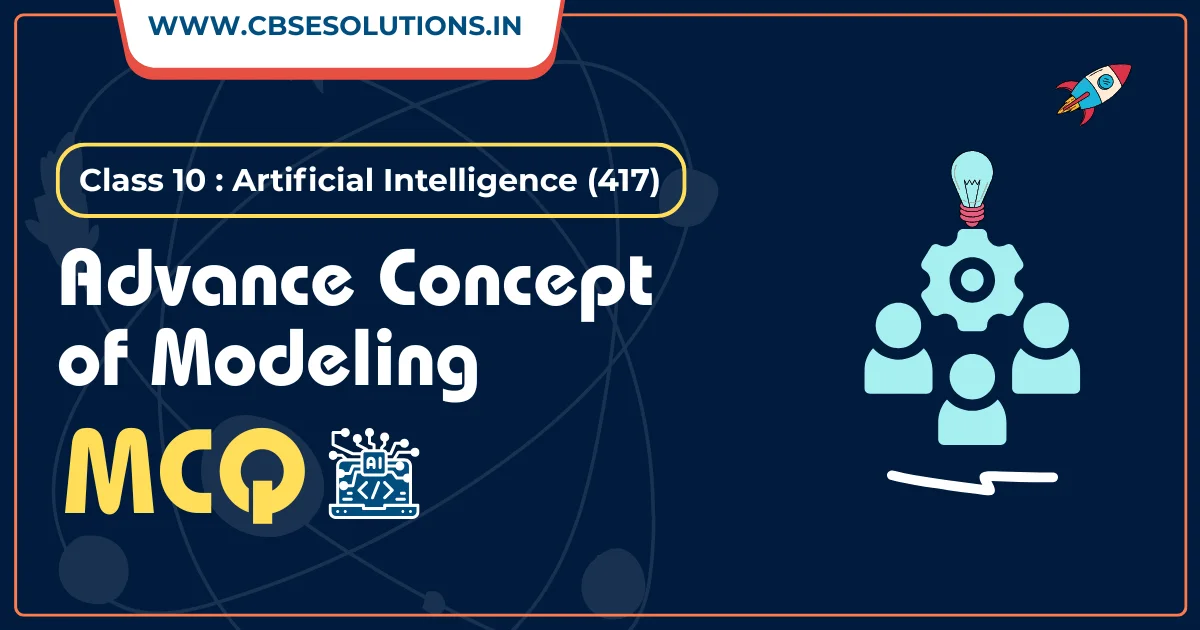 Advanced Concepts of Modeling in AI MCQ – Class 10 AI (417)