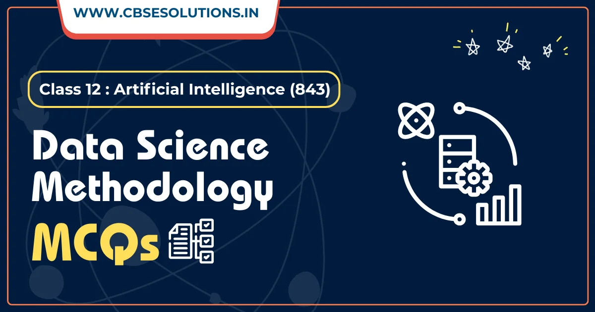 Class 12 AI (843): Data Science Methodology MCQs